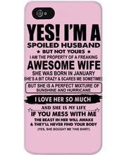 Load image into Gallery viewer, I'm A Spoiled Husband But Not Yours - Awesome Wife Who Was Born In January Phone case