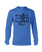 Load image into Gallery viewer, One Day I Won't Be Able To Do This Today Is Not That Day Gift For Men Unisex Long Sleeve