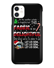 Load image into Gallery viewer, Weather Outside Frightful Sewing Let Us Sew Phone case
