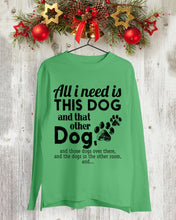 Load image into Gallery viewer, All I Need Is This Dog And That Other Dog Gift For Dog Lovers Unisex Long Sleeve