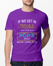 Load image into Gallery viewer, If We Get In Trouble It's My Pop's Fault Special Custom Design Guys Tee