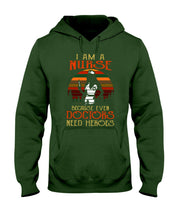 Load image into Gallery viewer, I Am A Nurse Because Even Doctors Need Heros Gift For Nurse Hoodie