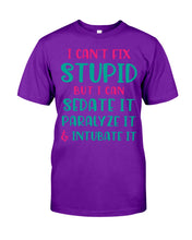 Load image into Gallery viewer, I Can't Fix Stupid But I An Sadate It Gift For Girls Guys Tee