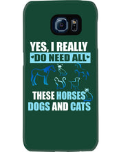 Load image into Gallery viewer, I Do Need All These Horses Dogs And Cats Phone case