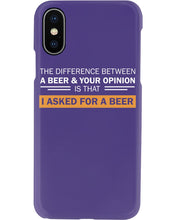 Load image into Gallery viewer, The Difference Between A Beer And Your Opinion Custom Design Phone case