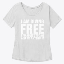 Load image into Gallery viewer, I'm Giving Free Bad Advice Today Ask Me Anything Trending Ladies Tee