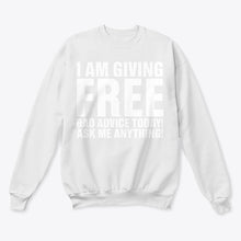 Load image into Gallery viewer, I'm Giving Free Bad Advice Today Ask Me Anything Trending Sweatshirt