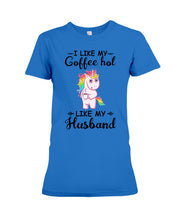 Load image into Gallery viewer, I Like My Coffee Hot Like My Husband Unicorn Gift For Men Ladies Tee