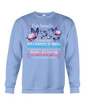 Load image into Gallery viewer, I'm Lonely I Miss My Husband Butterfly Gift For Lover Sweatshirt