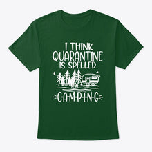Load image into Gallery viewer, I think Quarantine Is Spelled Camping Custom Gift For Camping Lovers Guys Tee