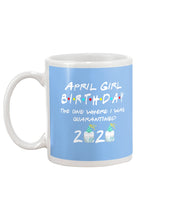 Load image into Gallery viewer, April Birthday Girl The One Where I Was Quarantined 2020 Mug