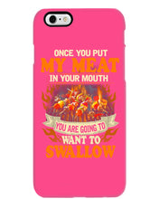 Load image into Gallery viewer, Once You Put My Meat In Your Mouth Unique Custom Design Phone case