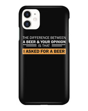 Load image into Gallery viewer, The Difference Between A Beer And Your Opinion Custom Design Phone case