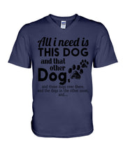 Load image into Gallery viewer, All I Need Is This Dog And That Other Dog Gift For Dog Lovers Guys V-Neck