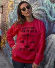 Load image into Gallery viewer, Talk Is Cheap Until You Have To Talk To A Lawyer Trending Sweatshirt