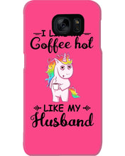 Load image into Gallery viewer, I Like My Coffee Hot Like My Husband Unicorn Gift For Men Phone case