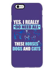 Load image into Gallery viewer, I Do Need All These Horses Dogs And Cats Phone case