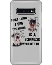 Load image into Gallery viewer, I See Every Morning Is A Schnauzer Who Loves Me Phone case
