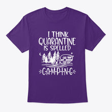 Load image into Gallery viewer, I think Quarantine Is Spelled Camping Custom Gift For Camping Lovers Guys Tee
