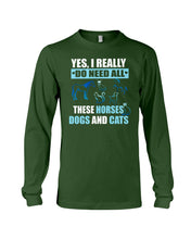 Load image into Gallery viewer, I Do Need All These Horses Dogs And Cats Unisex Long Sleeve