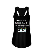 Load image into Gallery viewer, April Birthday Girl The One Where I Was Quarantined 2020 Ladies Flowy Tank
