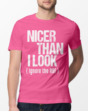 Load image into Gallery viewer, Nicer Than I Look Ignore The RBF Special Custom Design Guys Tee