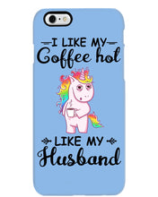 Load image into Gallery viewer, I Like My Coffee Hot Like My Husband Unicorn Gift For Men Phone case