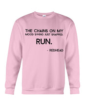 Load image into Gallery viewer, The Chains On My Mood Swing Just Snapped Run Trending Sweatshirt