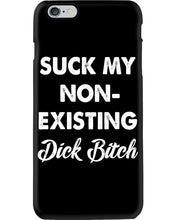 Load image into Gallery viewer, Suck My Non Existing Dick Bitch Gift For Women Phone case