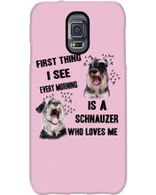 Load image into Gallery viewer, I See Every Morning Is A Schnauzer Who Loves Me Phone case