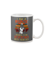 Load image into Gallery viewer, I Am A Nurse Because Even Doctors Need Heros Gift For Nurse Mug
