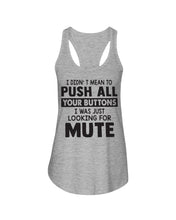 Load image into Gallery viewer, I Didn't Mean To Push All Your Buttons I Was Just Looking For Mute Ladies Flowy Tank