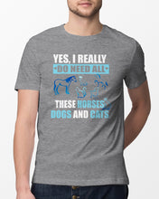 Load image into Gallery viewer, I Do Need All These Horses Dogs And Cats Guys Tee