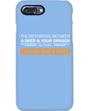 Load image into Gallery viewer, The Difference Between A Beer And Your Opinion Custom Design Phone case