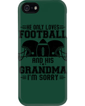 Load image into Gallery viewer, He Only Loves Football And His Grandma Phone case