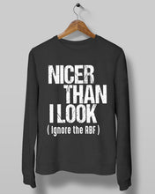 Load image into Gallery viewer, Nicer Than I Look Ignore The RBF Special Custom Design Sweatshirt