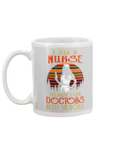 Load image into Gallery viewer, I Am A Nurse Because Even Doctors Need Heros Gift For Nurse Mug