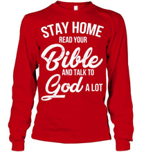 Load image into Gallery viewer, Stay Home Read Your Bible Talks To God A Lot Unisex Long Sleeve