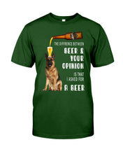 Load image into Gallery viewer, German Shepherd Beer And Your Opinion Gift For Dog Lovers Guys Tee