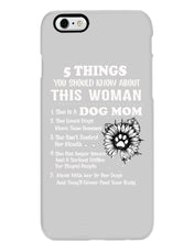 Load image into Gallery viewer, 5 Things You Should Know About This Woman Dog Mom Phone case