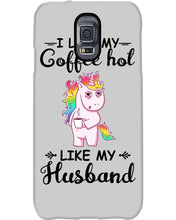 Load image into Gallery viewer, I Like My Coffee Hot Like My Husband Unicorn Gift For Men Phone case