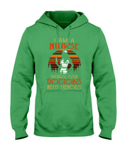 Load image into Gallery viewer, I Am A Nurse Because Even Doctors Need Heros Gift For Nurse Hoodie