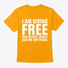 Load image into Gallery viewer, I'm Giving Free Bad Advice Today Ask Me Anything Trending Guys Tee