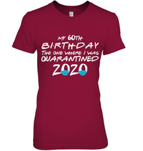 Load image into Gallery viewer, My 60th Birthday The One Where I Was Quarantined 2020 Trending Ladies Tee