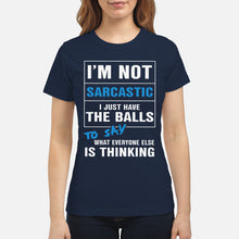 Load image into Gallery viewer, I'm Not Sarcastic I Just Have The Balls To Say Ladies Tee