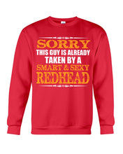 Load image into Gallery viewer, Sorry This Guy Is Already Taken By A Smart And Sexy Redhead Gift For Men Sweatshirt