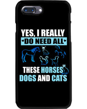Load image into Gallery viewer, I Do Need All These Horses Dogs And Cats Phone case