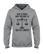 Load image into Gallery viewer, Talk Is Cheap Until You Have To Talk To A Lawyer Trending Hoodie