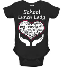 Load image into Gallery viewer, School Lunch Lady If You Think My Hands Are Full Baby Onesie