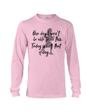 Load image into Gallery viewer, One Day I Won't Be Able To Do This Today Is Not That Day Gift For Men Unisex Long Sleeve